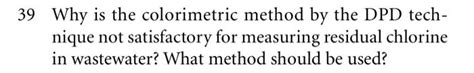 Solved Why is the colorimetric method by the DPD technique | Chegg.com