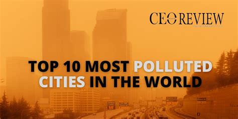 Top 10 Most Polluted Cities in the World 2024 - CEO Review Magazine