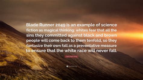 Cathy Park Hong Quote: “Blade Runner 2049 is an example of science fiction as magical thinking ...