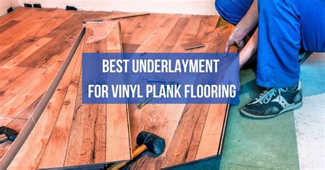 Best Underlayment For Vinyl Plank Flooring: You Need To Know