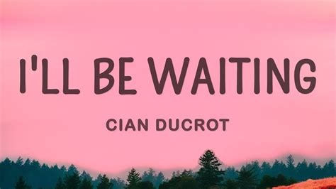 Cian Ducrot - I'll Be Waiting (Lyrics) - YouTube