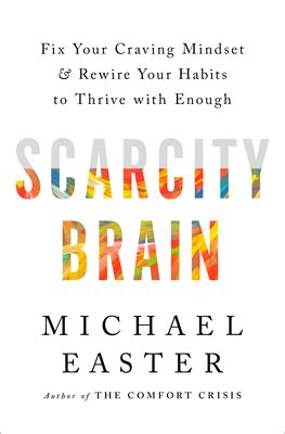 Scarcity Brain: Fix Your Craving Mindset and Rewire Your Habits to Thrive with Enough by Michael ...