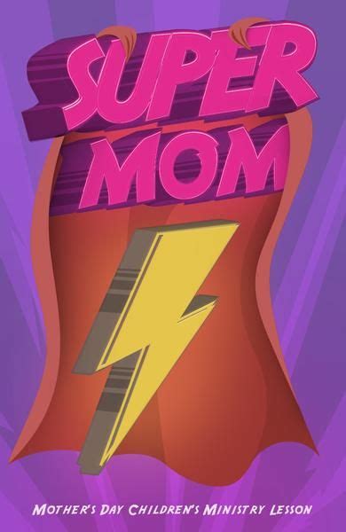 Super Moms Remind Us Of God’s Super Love. Moms are a lot like superheroes. They do it all! They ...