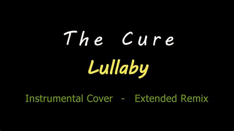 The Cure - Lullaby - Instrumental Cover - Extended Remix - YouTube