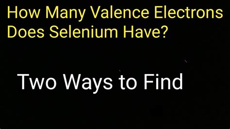 How many valence electrons does selenium have?||How to find valence ...