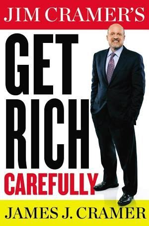 Jim Cramer's new book Get Rich Carefully good advice | How to get rich ...