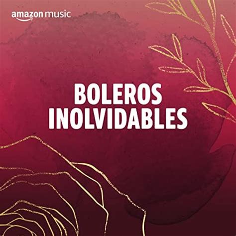 Boleros Inolvidables Playlist on Amazon Music Unlimited