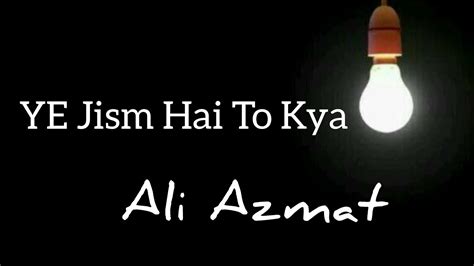 Ye Jism Hai To Kya (Lyrics) Ali Azmat - YouTube