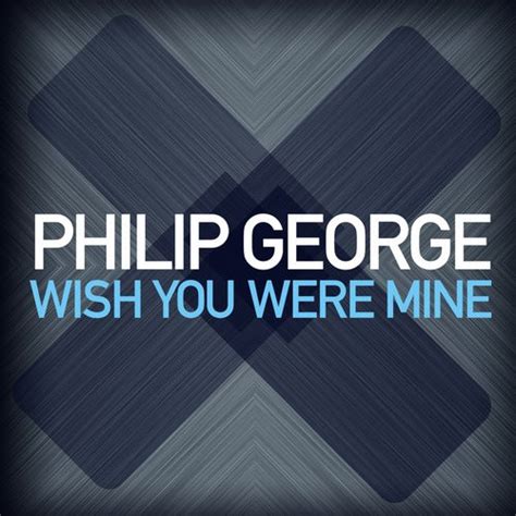 Philip George – Wish You Were Mine | Releases | Discogs