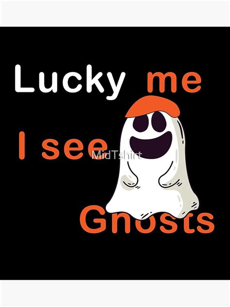 "Lucky Me I See Ghosts " Poster by MidTshirt | Redbubble