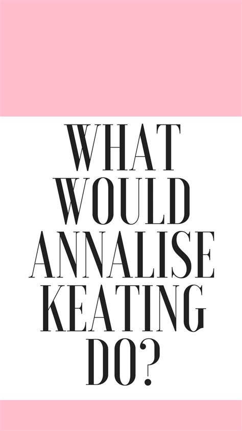 the words what would an analise keating do? on a pink and white background