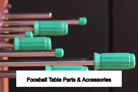 Foosball Table Parts and Accessories - All That you Need