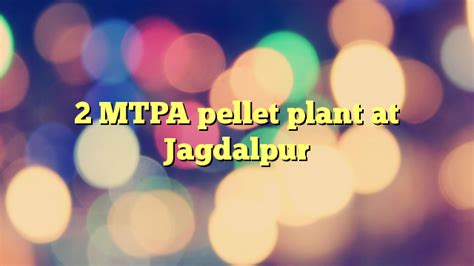 2 MTPA pellet plant at Jagdalpur | ProjectX India