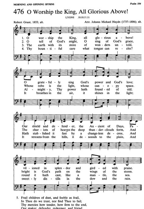 Presbyterian Hymnal: hymns, psalms, and spiritual songs 476. O worship the King, all glorious ...