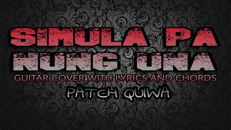 Simula Pa Nung Una - Patch Quiwa (Guitar Cover With Lyrics & Chords) Chords - Chordify