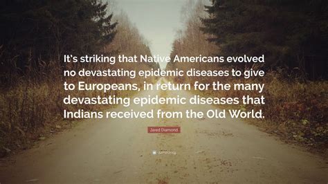 Jared Diamond Quote: “It’s striking that Native Americans evolved no ...