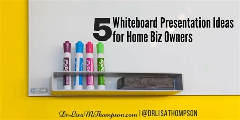 5 Whiteboard Presentation Ideas for Home Biz Owners