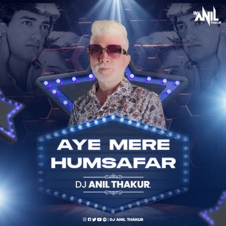 Aye Mere Humsafar (Remix) DJ Anil Thakur Mp3 Song