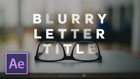 Create a BLURRY LETTER Title in After Effects! - YouTube