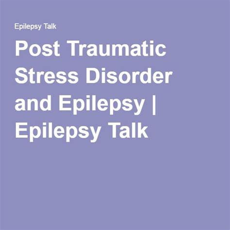 Post Traumatic Stress Disorder and Epilepsy | Post traumatic stress disorder, Post traumatic ...