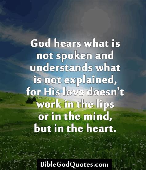 BibleGodQuotes.com God hears what is not spoken and understands what is not explained, for His ...