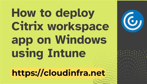 Deploy Citrix Workspace App On Windows Using Intune