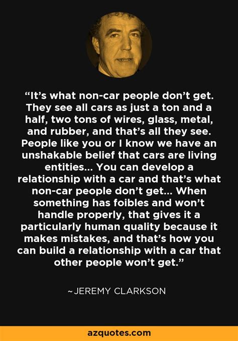 Jeremy Clarkson quote: It’s what non-car people don’t get. They see all cars...