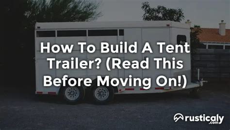 How To Build A Tent Trailer? (Read This Before Moving On!)