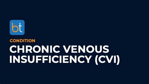 Chronic Venous Insufficiency (CVI) Condition Overview | BackTable VI