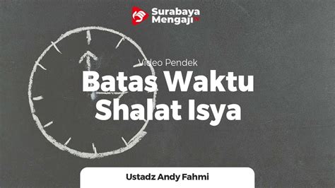 Batas Waktu Shalat Isya - Ustadz Andy Fahmi, Lc., M.H. - YouTube