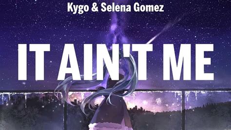 Kygo & Selena Gomez - It Ain't Me (Lyrics) Avicii, Lukas Graham, Ellie ...