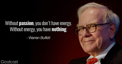 Warren Buffett quote - Withou passion, you don't have energy. Without ...