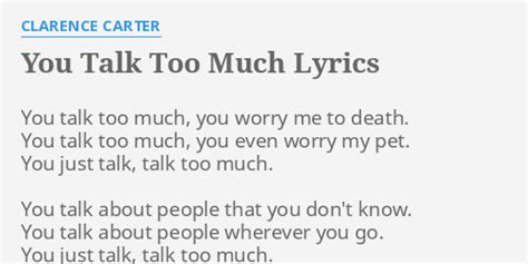 "YOU TALK TOO MUCH" LYRICS by CLARENCE CARTER: You talk too much,...