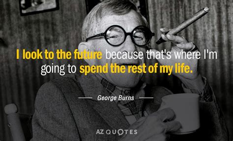 TOP 25 QUOTES BY GEORGE BURNS (of 141) | A-Z Quotes