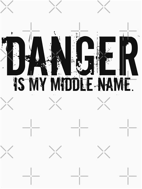 "Danger is my middle name." T-shirt by carriepotter | Redbubble