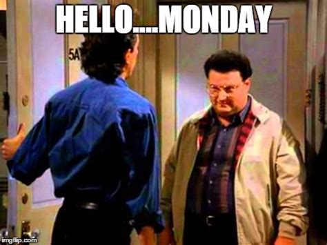 Image tagged in hellomonday,seinfeld,monday,newman - Imgflip