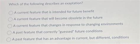 Solved Which of the following describes an exaptation? A | Chegg.com