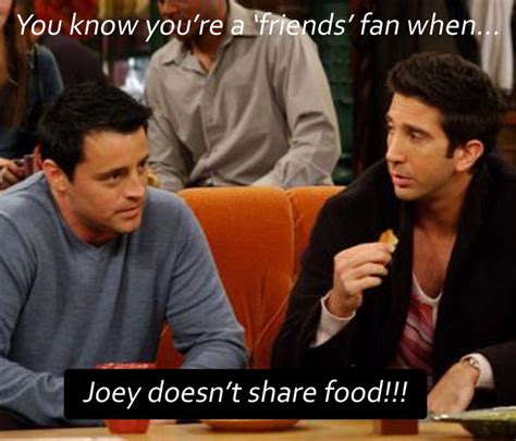 JOEY DOESN'T SHARE FOOD! | Geekery | Pinterest