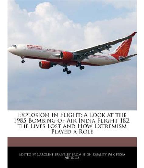 Explosion in Flight: A Look at the 1985 Bombing of Air India Flight 182, the Lives Lost and How ...