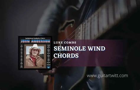 Seminole Wind Chords By Luke Combs - Guitartwitt