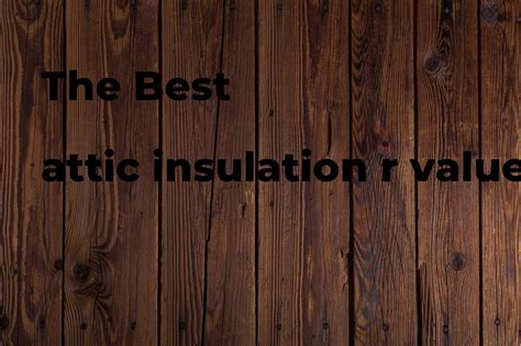 The best attic insulation r value. Brands, features & how to - Polimetro