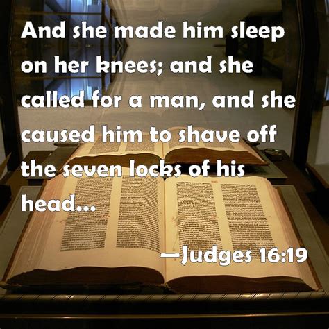 Judges 16:19 And she made him sleep on her knees; and she called for a ...