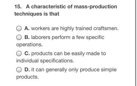 Solved 15. A characteristic of mass-production techniques is | Chegg.com