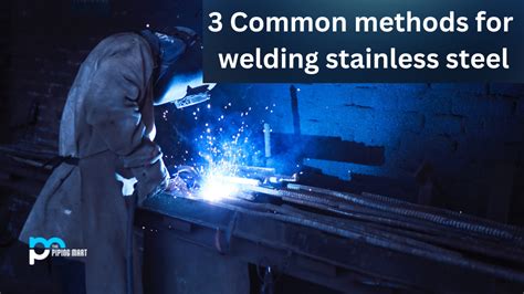 3 Common methods for welding stainless steel