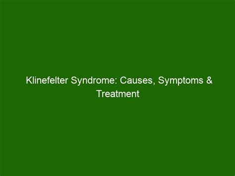 Klinefelter Syndrome: Causes, Symptoms & Treatment - Health And Beauty