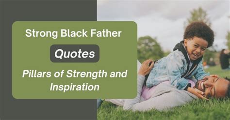 Strong Black Father Quotes: Pillars of Strength and Inspiration