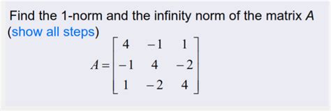 Solved Find the 1-norm and the infinity norm of the matrix A | Chegg.com