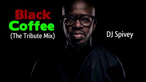 Black Coffee "The Tribute Mix" (A Soulful House Mix) by: DJ Spivey - YouTube