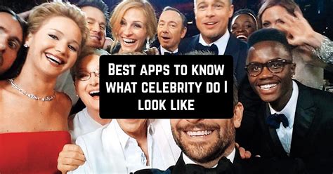 8 Best apps to know what celebrity do i look like | Free apps for Android and iOS