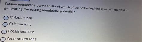 [ANSWERED] Plasma membrane permeability of which of the following ions - Kunduz